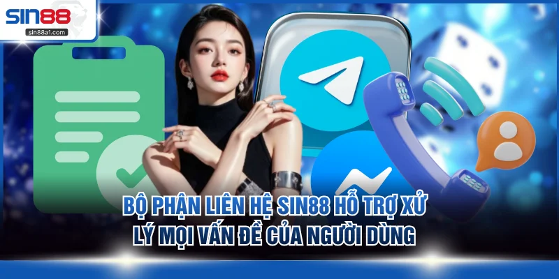 Bộ phận liên hệ SIN88 hỗ trợ xử lý mọi vấn đề của người dùng