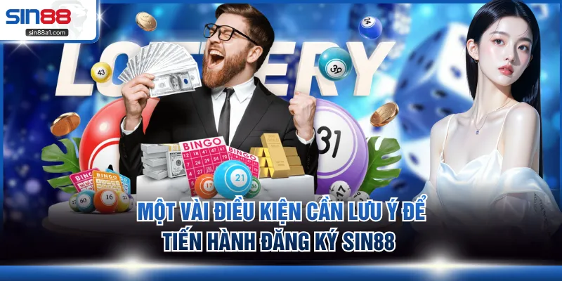Một vài điều kiện cần lưu ý để tiến hành đăng ký SIN88 